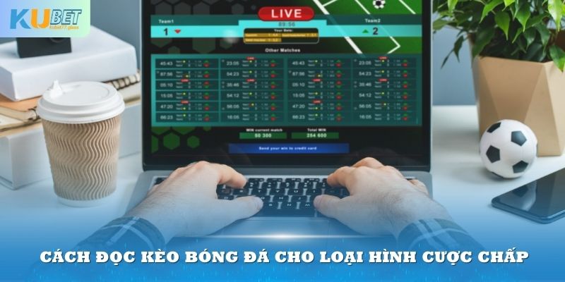 Cách đọc kèo bóng đá cho loại hình cược chấp