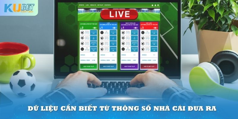 Dữ liệu cần biết từ thông số nhà cái đưa ra