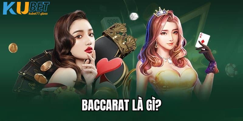 Baccarat là gì trong thế giới cá độ trực tuyến tại Kubet77