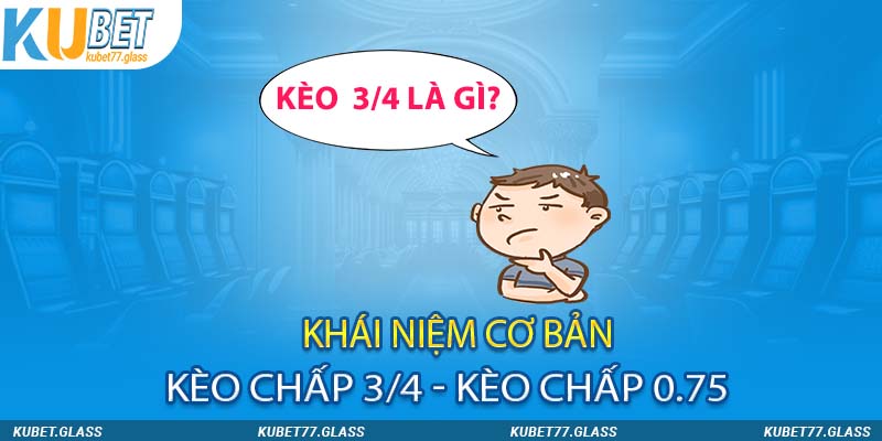 Câu hỏi Kèo 3/4 là gì của những người chơi mới