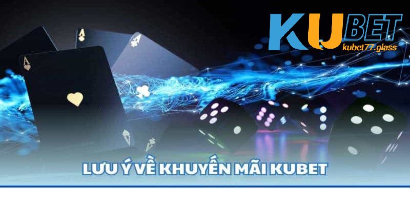 Lưu ý khi nhận khuyến mãi Kubet77 của hội viên