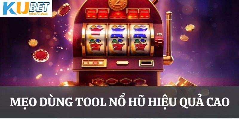 Mẹo dùng tool Nổ hũ hiệu quả 